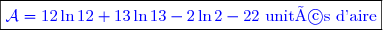\boxed{\textcolor{blue}{\mathcal{A}=12\ln 12+13\ln 13-2\ln 2-22\text{ unités d'aire}}}}}}